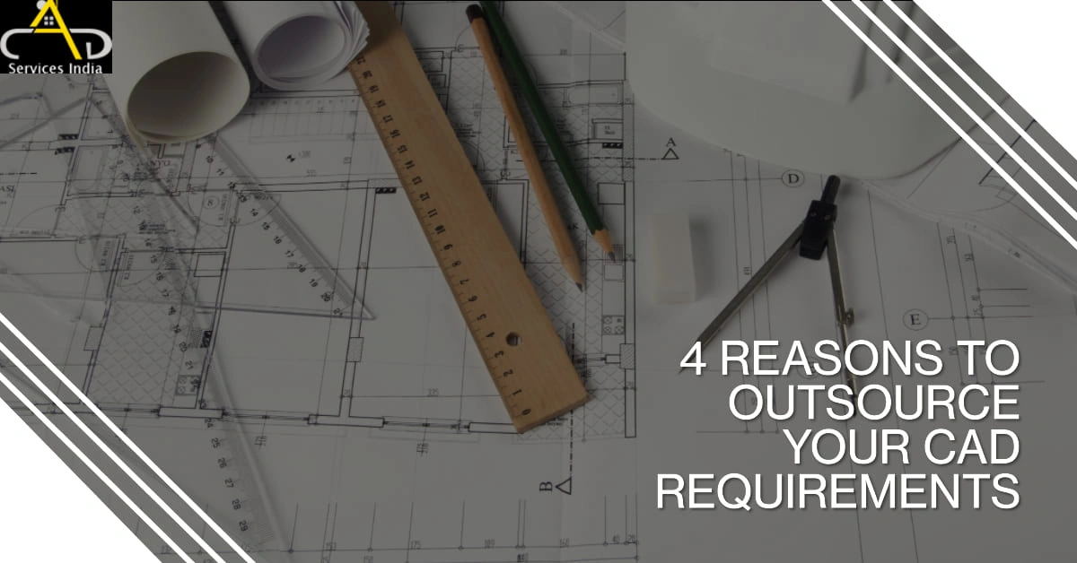 4 Reasons you should outsource your CAD requirements