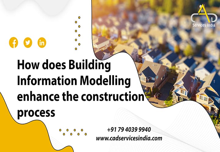 Building Information Modelling enhance the construction process