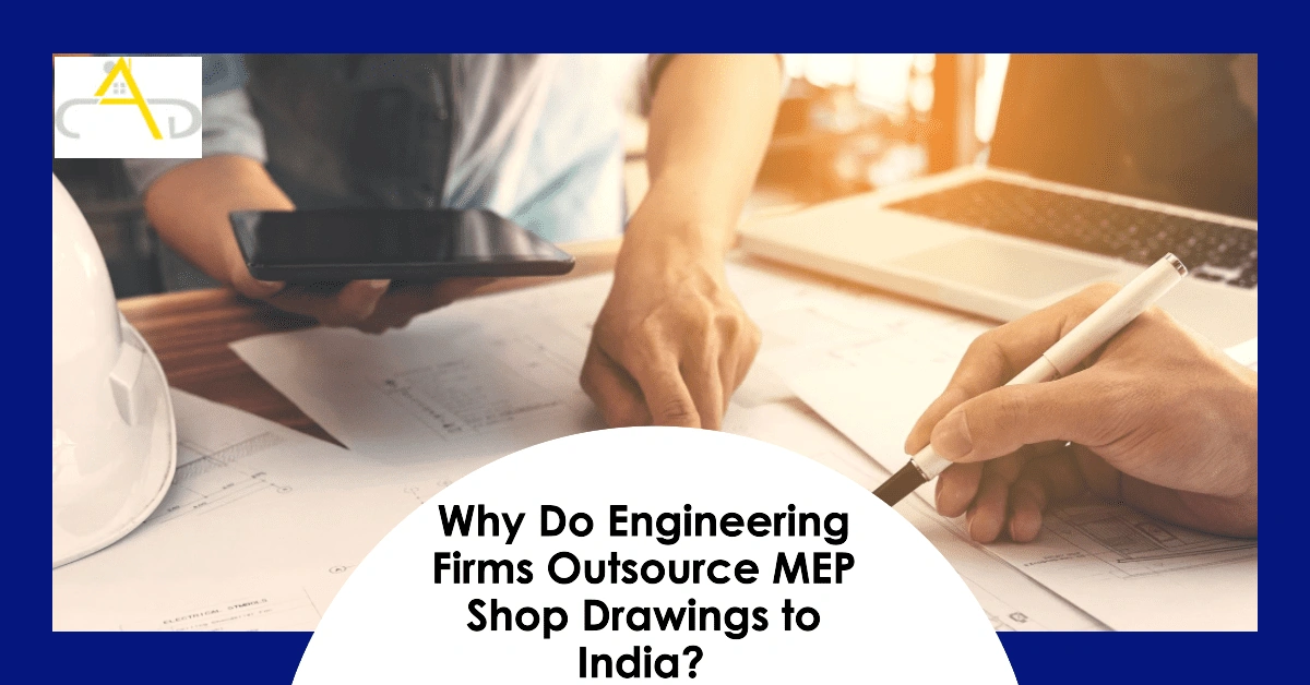 Why do Engineering Firms Outsource MEP Shop Drawings to India? Why do Engineering Firms Outsource MEP Shop Drawings to India?
