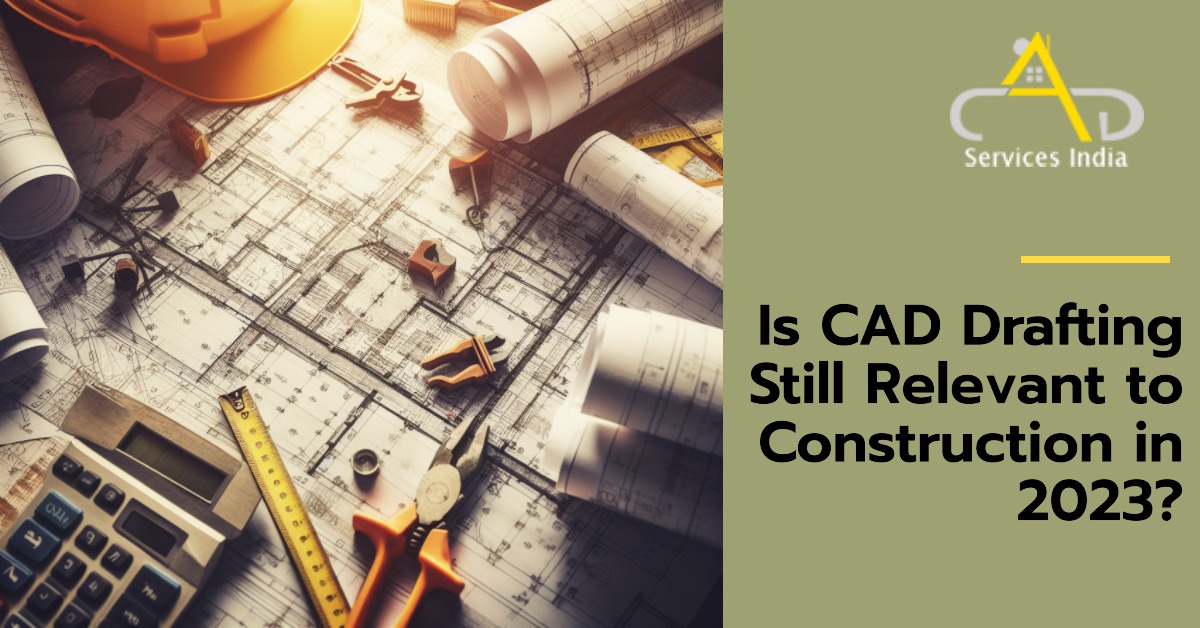 Is CAD Drafting Still Relevant to Construction in 2023