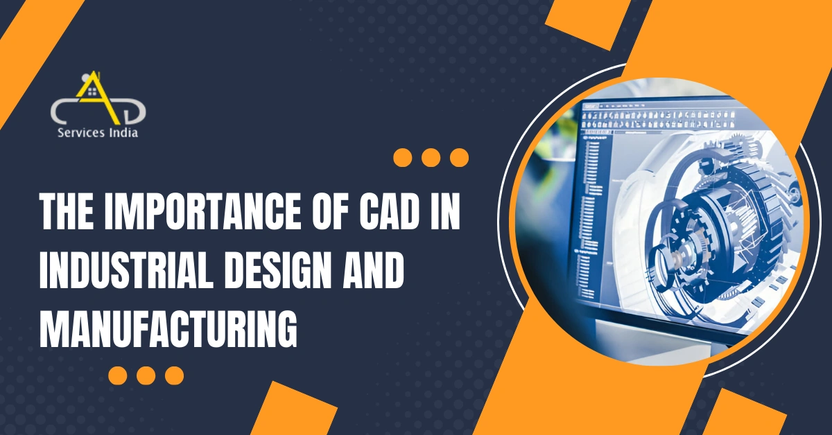 The Importance of CAD in Industrial Design and Manufacturing